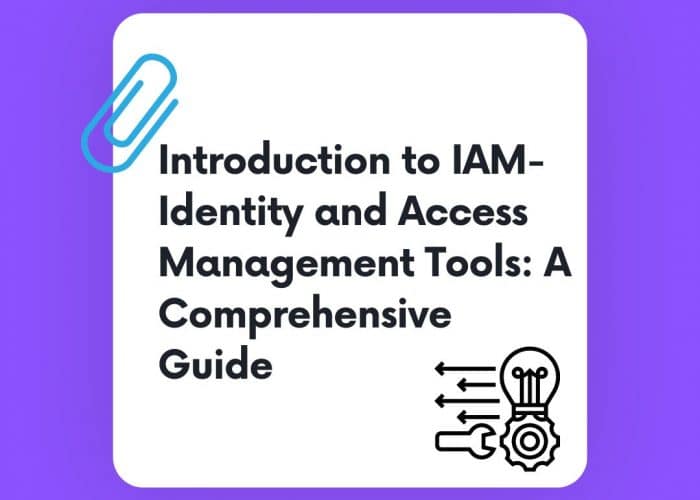 Introduction to IAM- Identity and Access Management Tools: A Comprehensive Guide