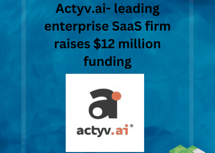 Actyv.ai raises $12 million funding, saas news.