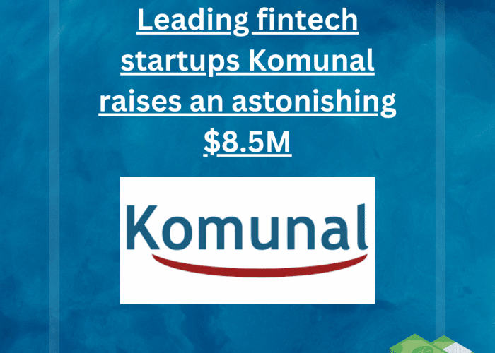 Leading fintech startups Komunal raises an astonishing $8.5M