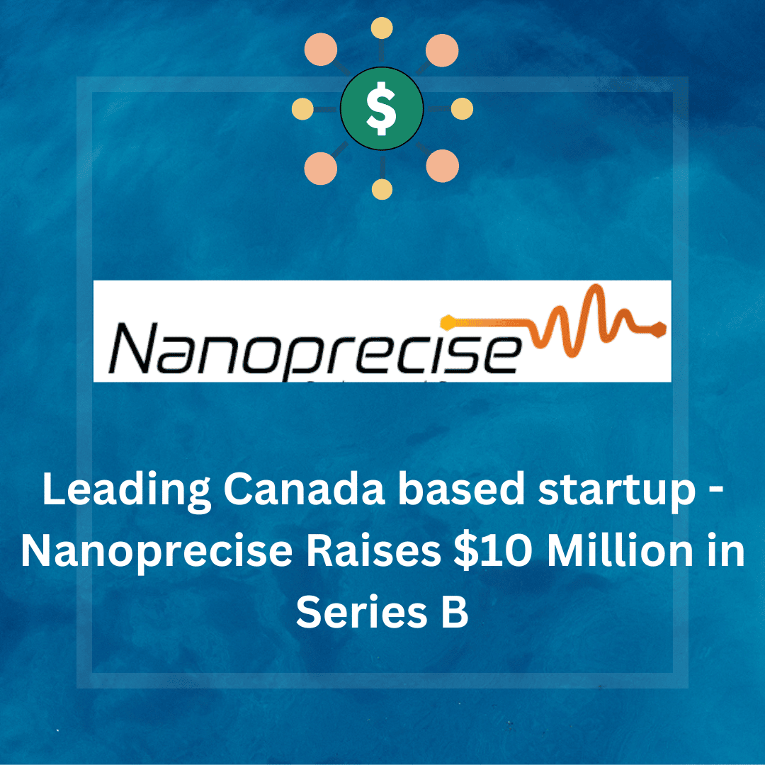 Leading Canada Based Startup - Nanoprecise Raises $10 Million In Series ...