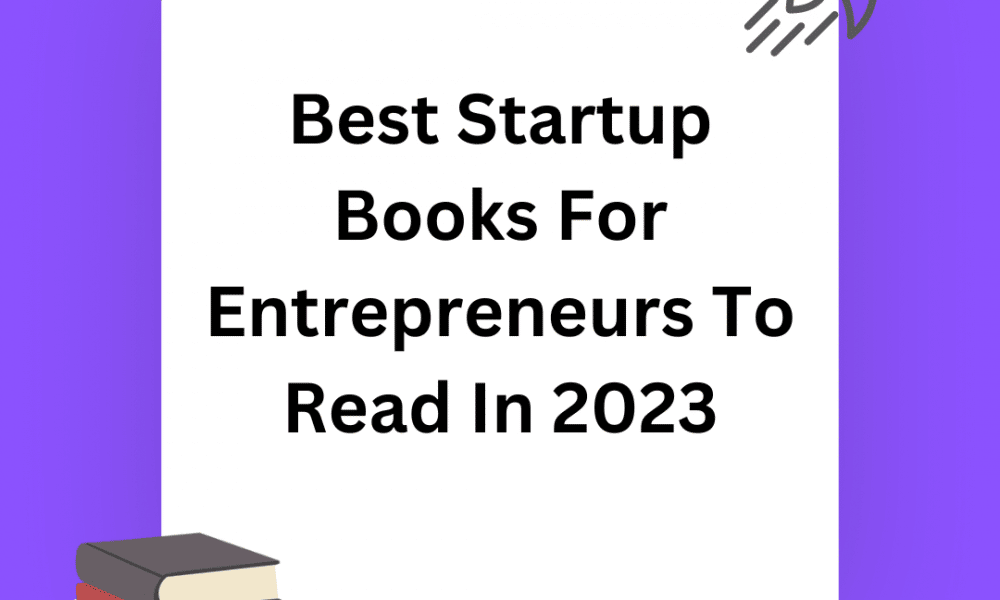 Best Startup Books For Entrepreneurs To Read In 2023