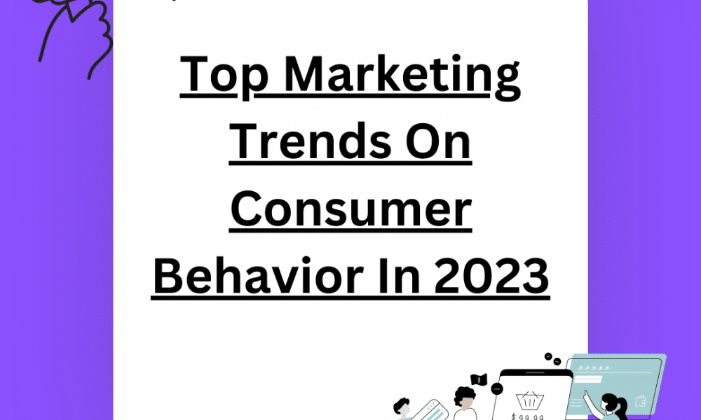 Top Marketing Trends On Consumer Behavior In 2023