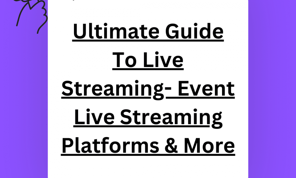 Ultimate Guide To Live Streaming- Event Live Streaming Platforms & More