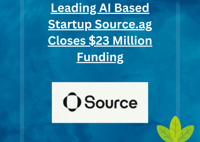 By equipping global growers with AI, Source.ag, an agtech business founded in 2020, raised $23 million funding.