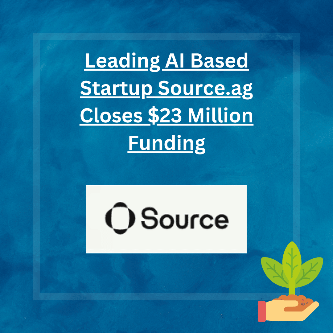 By equipping global growers with AI, Source.ag, an agtech business founded in 2020, raised $23 million funding.