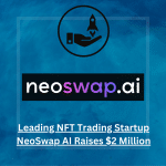 Leading NFT Trading Startup NeoSwap AI Raises $2 Million