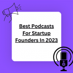 Best Podcasts For Startup Founders In 2023