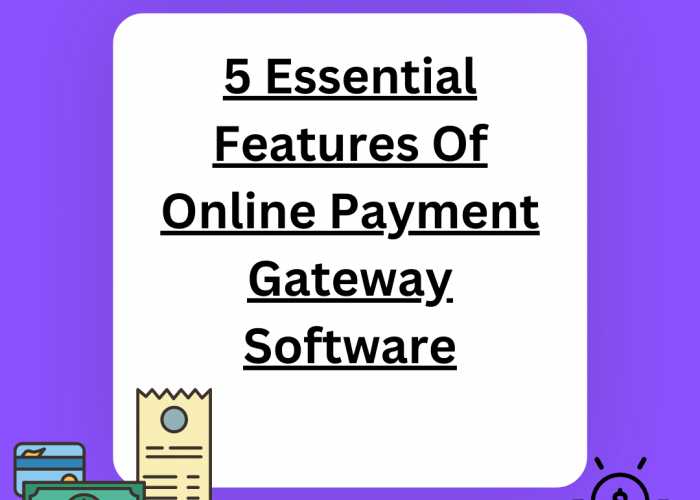 5 Essential Features Of Online Payment Gateway Software