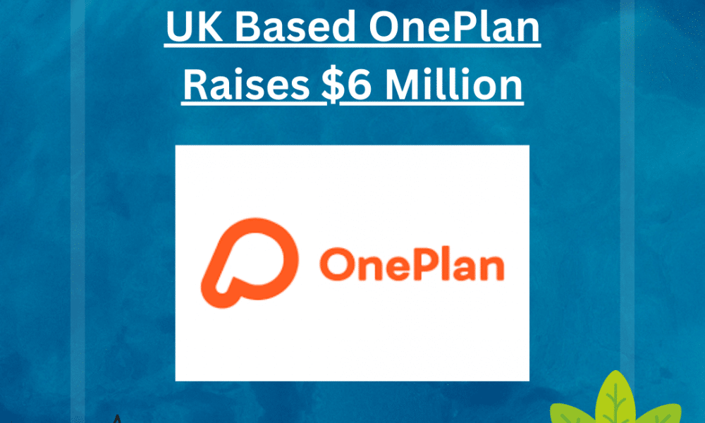 Leading UK Based OnePlan Raises An Astonishing $6 Million