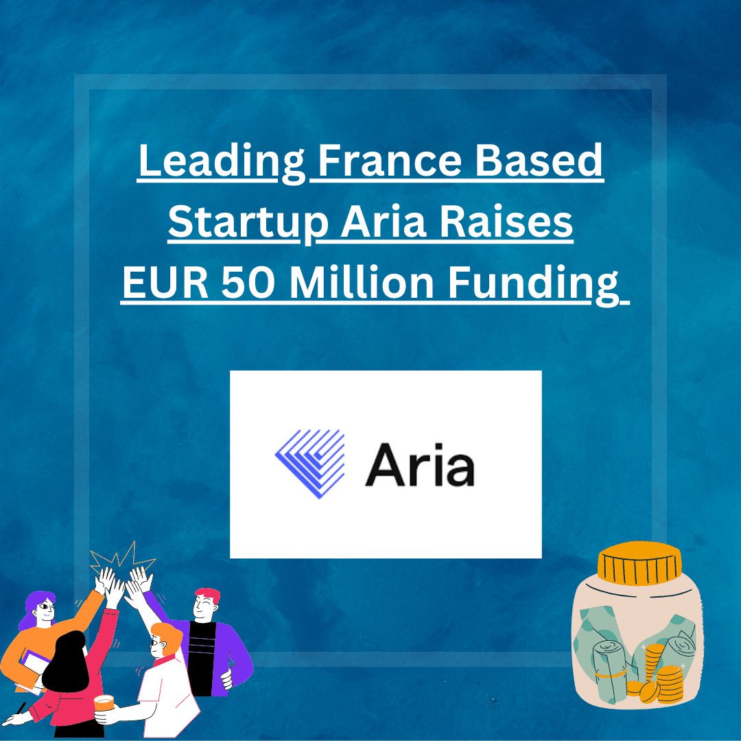 Leading France Based Startup Aria Raises An Astonishing EUR 50 Million