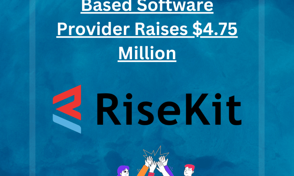 RiseKit, Leading US-Based Software Provider Raises $4.75 Million