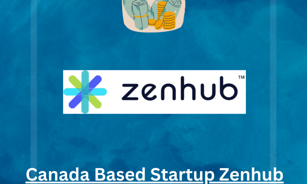 Leading Canada Based Startup Zenhub Raises $10 Million Funding