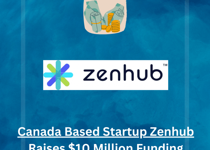 Leading Canada Based Startup Zenhub Raises $10 Million Funding