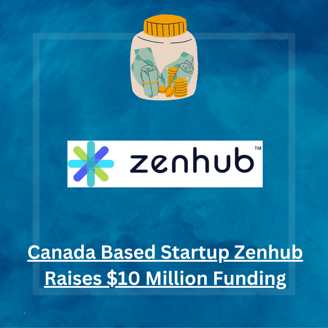 Leading Canada Based Startup Zenhub Raises $10 Million Funding