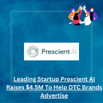 Prescient AI Raises $4.5M To Help DTC Brands Advertise Effectively