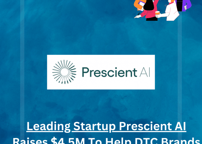 Prescient AI Raises $4.5M To Help DTC Brands Advertise Effectively