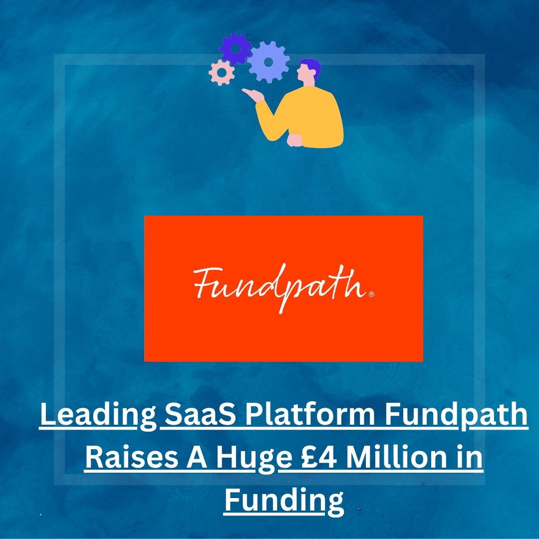 Leading SaaS Platform Fundpath Raises A Huge £4 Million In Funding ...