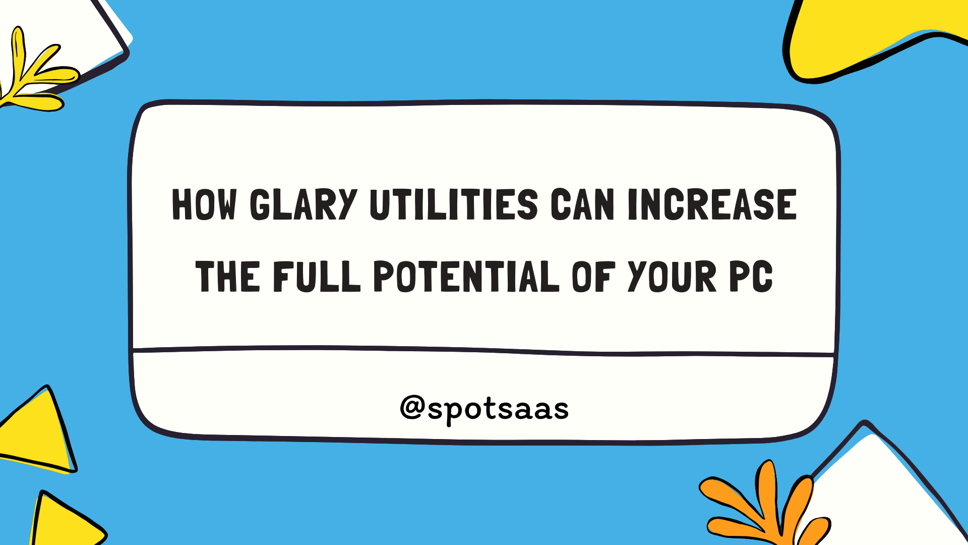 how Glary Utilities can increase the full potential of your PC