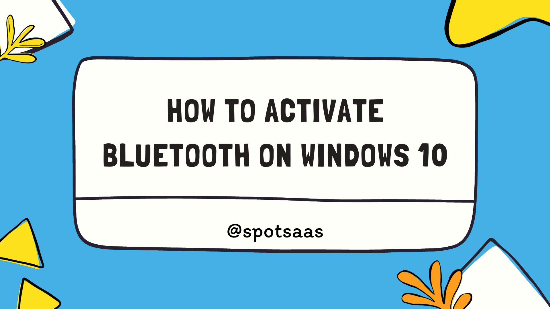 Activating Bluetooth On Windows 10: A Step-by-Step Guide  SpotSaaS Blog