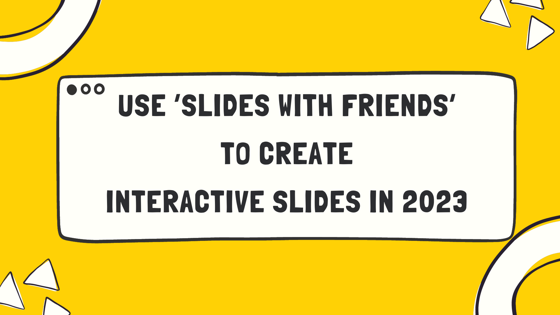 Slides with Friends