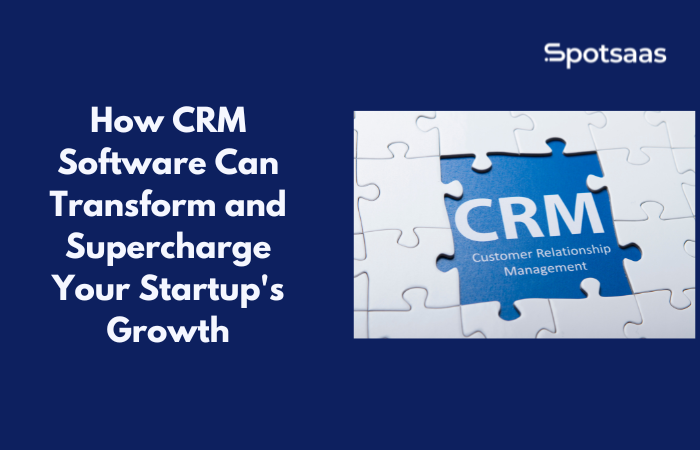 How CRM Software Can Transform and Supercharge Your Startup's Growth