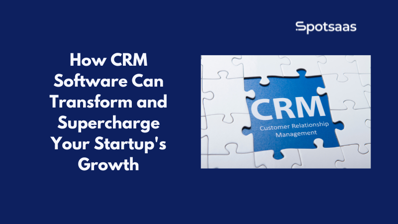 How CRM Software Can Transform and Supercharge Your Startup's Growth