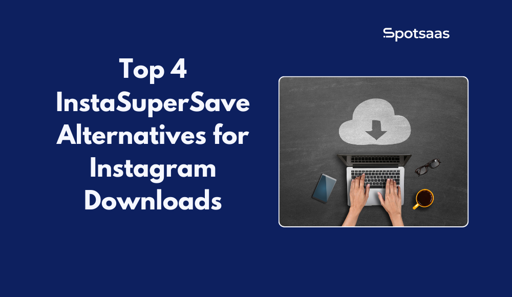 Top 4 InstaSuperSave Alternatives for Instagram Downloads