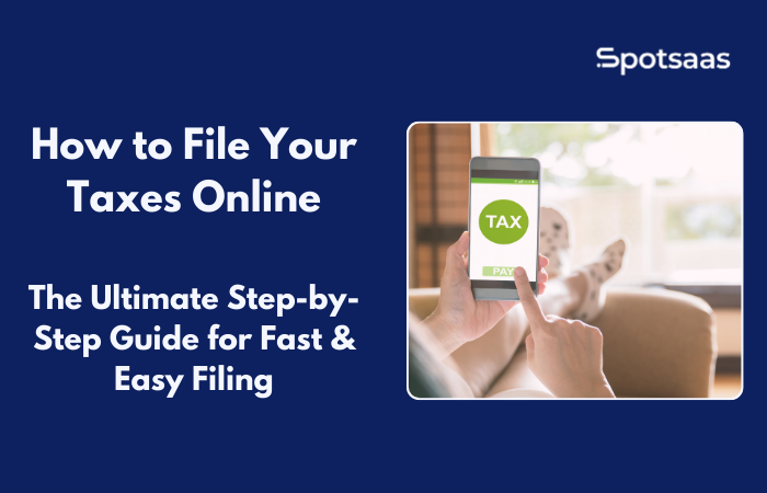 How to File Your Taxes Online: The Ultimate Step-by-Step Guide for Fast & Easy Filing